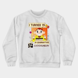 i turned 19 in quarantine, social distancing, covid 19, stay home Crewneck Sweatshirt